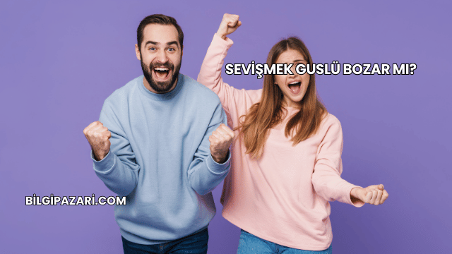 Sevişmek Guslü Bozar mı?