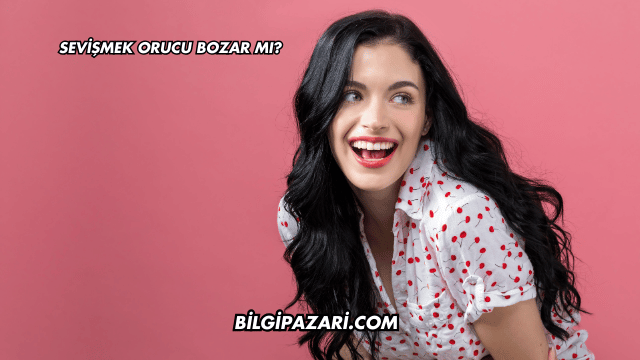 Sevişmek Orucu Bozar mı?