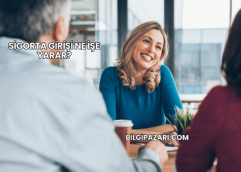 Sigorta Girişi Ne İşe Yarar?