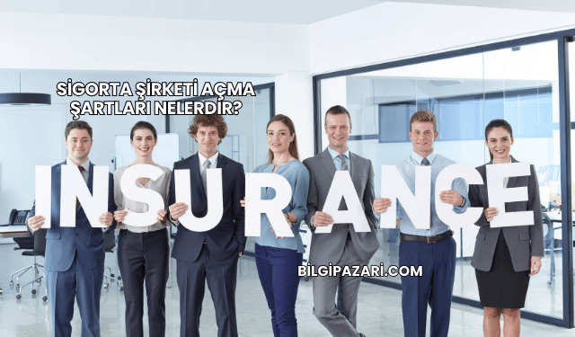 Sigorta Şirketi Açma Şartları Nelerdir?