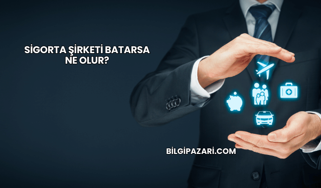Sigorta Şirketi Batarsa Ne Olur?