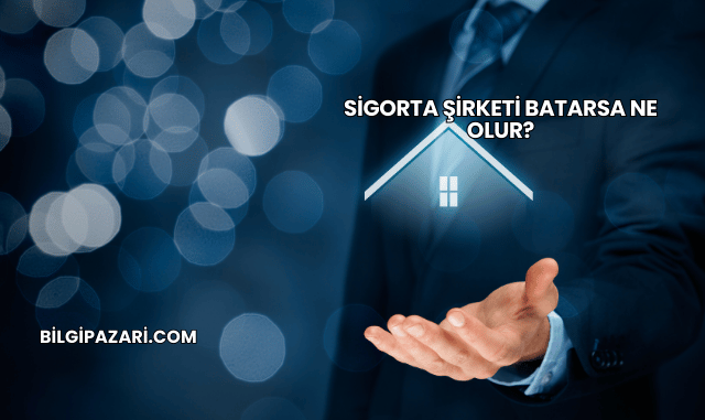 Sigorta Şirketi Batarsa Ne Olur?