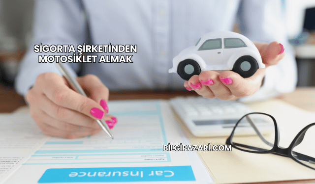 Sigorta Şirketinden Motosiklet Almak