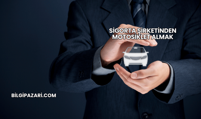 Sigorta Şirketinden Motosiklet Almak