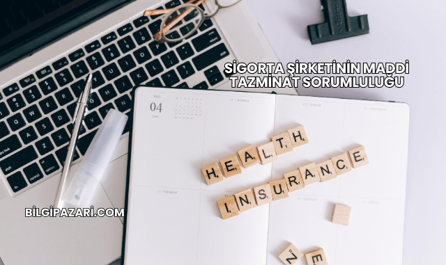 Sigorta Şirketinin Maddi Tazminat Sorumluluğu