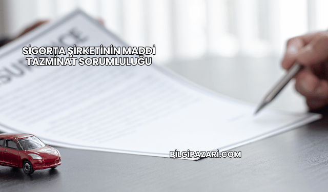 Sigorta Şirketinin Maddi Tazminat Sorumluluğu