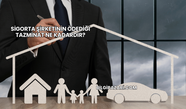 Sigorta Şirketinin Ödediği Tazminat Ne Kadardır?