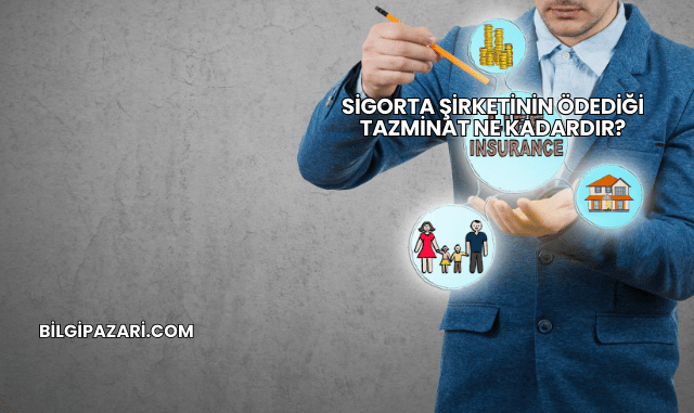 Sigorta Şirketinin Ödediği Tazminat Ne Kadardır?