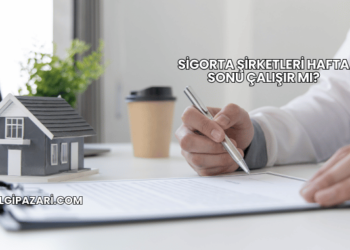 Sigorta Şirketleri Hafta Sonu Çalışır mı?