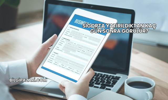 Sigorta Yatırıldıktan Kaç Gün Sonra Görülür?