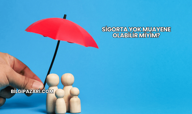 Sigorta Yok Muayene Olabilir miyim?