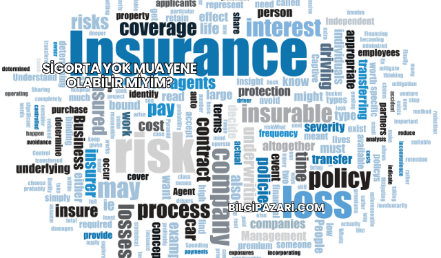 Sigorta Yok Muayene Olabilir miyim?