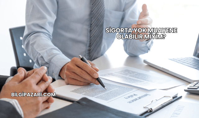 Sigorta Yok Muayene Olabilir miyim?