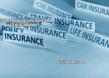 Sigortaya Yatırılan Para Geri Alınır mı?