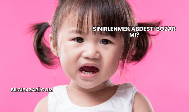 Sinirlenmek Abdesti Bozar mı?