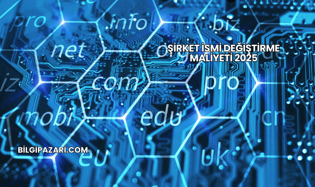Şirket İsmi Değiştirme Maliyeti 2025