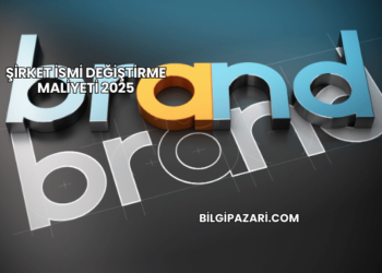 Şirket İsmi Değiştirme Maliyeti 2025