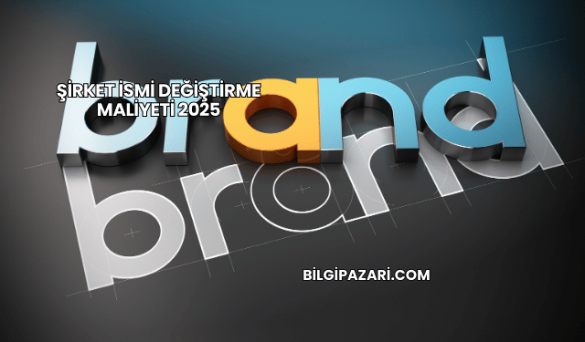 Şirket İsmi Değiştirme Maliyeti 2025