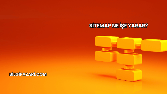 Sitemap Ne İşe Yarar?