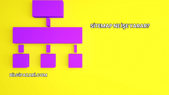 Sitemap Ne İşe Yarar?