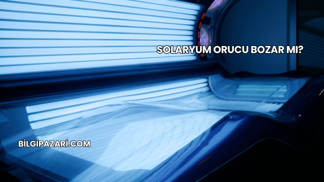 Solaryum Orucu Bozar mı?