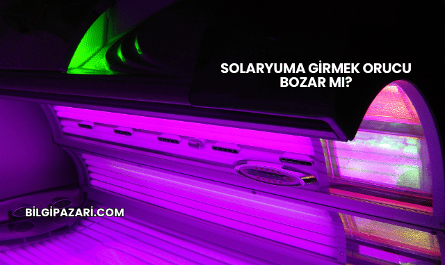 Solaryuma Girmek Orucu Bozar mı?