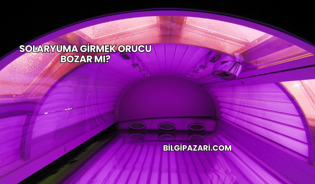 Solaryuma Girmek Orucu Bozar mı?