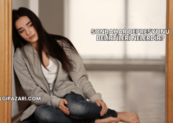Sonbahar Depresyonu Belirtileri Nelerdir?