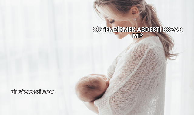Süt Emzirmek Abdesti Bozar mı?