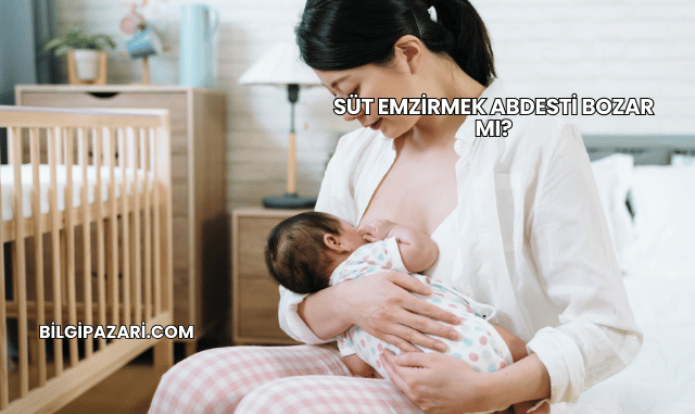 Süt Emzirmek Abdesti Bozar mı?