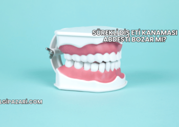 Sürekli Diş Eti Kanaması Abdesti Bozar mı?