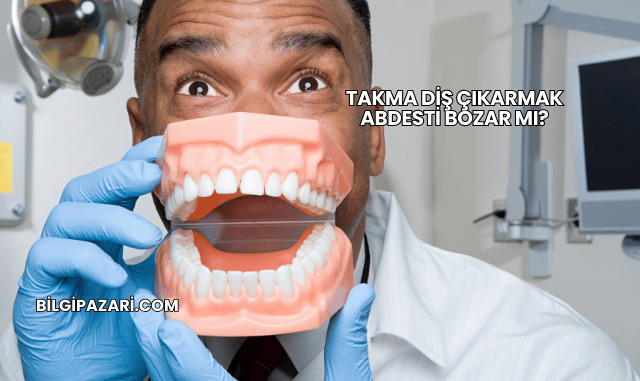 Takma Diş Çıkarmak Abdesti Bozar mı?