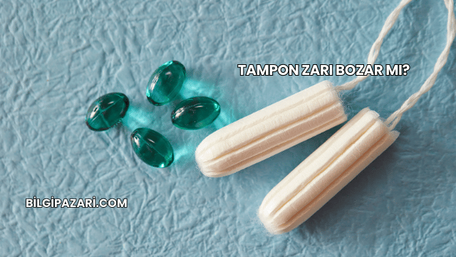 Tampon Zarı Bozar mı?