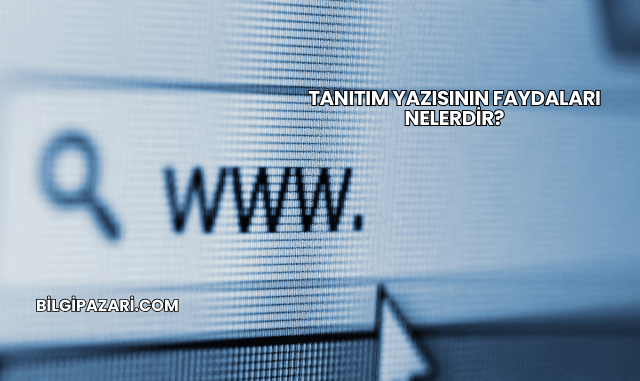 Tanıtım Yazısının Faydaları Nelerdir?