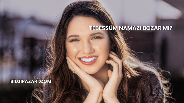 Tebessüm Namazı Bozar mı?