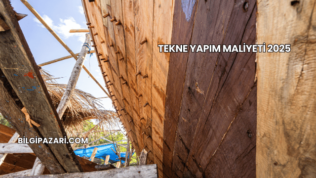 Tekne Yapım Maliyeti 2025