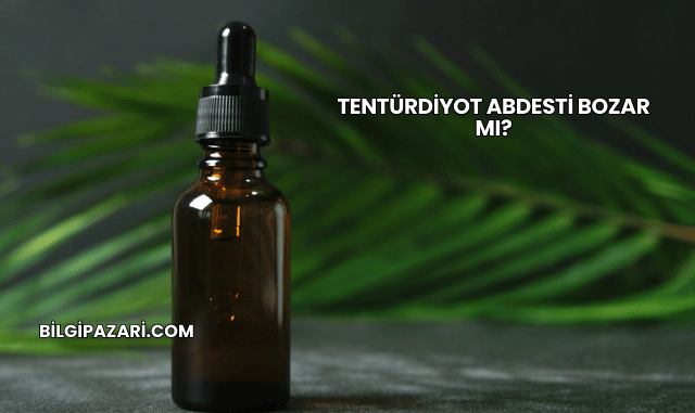 Tentürdiyot Abdesti Bozar mı?