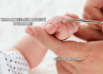 Tırnak Kesmek Abdesti Bozar mı?