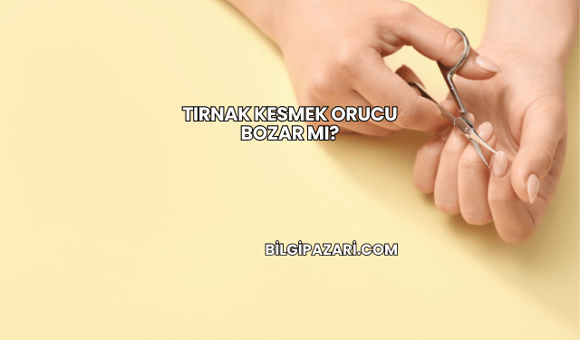 Tırnak Kesmek Orucu Bozar mı?