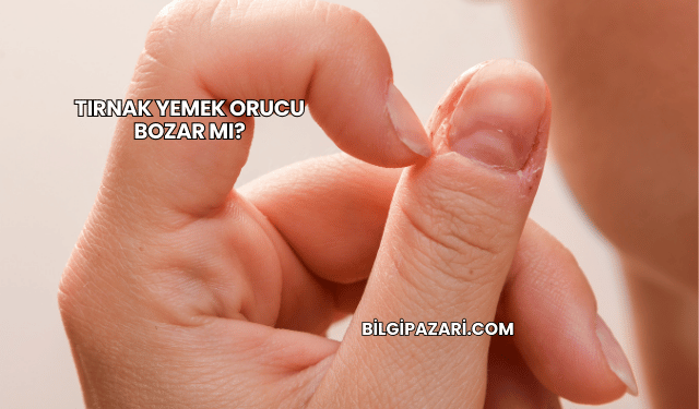 Tırnak Yemek Orucu Bozar mı?