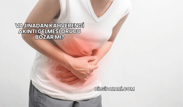 Vajinadan Kahverengi Akıntı Gelmesi Orucu Bozar mı?