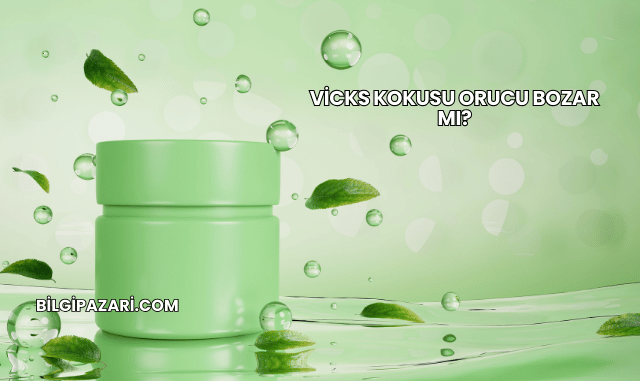 Vicks Kokusu Orucu Bozar mı?