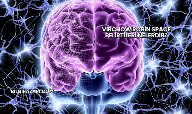 Virchow Robin Space Belirtileri Nelerdir?