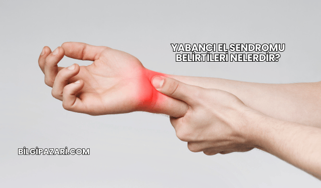 Yabancı El Sendromu Belirtileri Nelerdir?