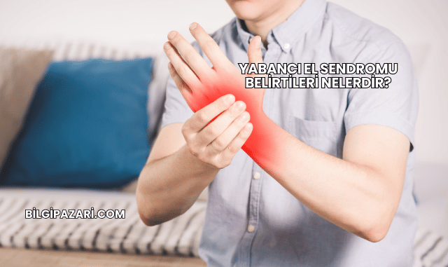 Yabancı El Sendromu Belirtileri Nelerdir?