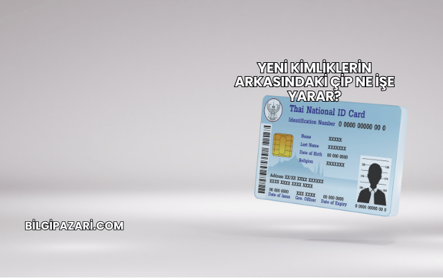 Yeni Kimliklerin Arkasındaki Çip Ne İşe Yarar?