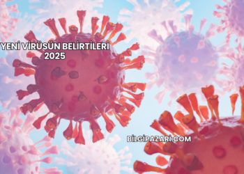 Yeni Virüsün Belirtileri 2025
