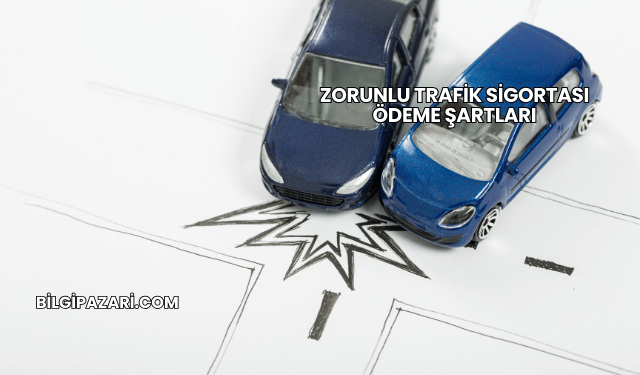 Zorunlu Trafik Sigortası Ödeme Şartları