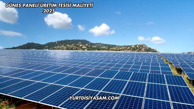 Güneş Paneli Üretim Tesisi Maliyeti 2025