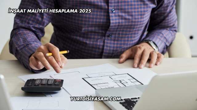İnşaat Maliyeti Hesaplama 2025